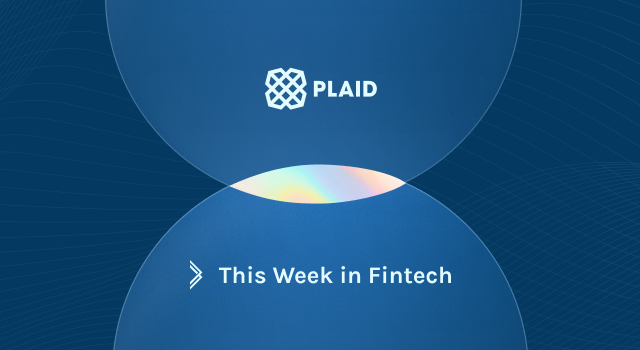 Plaid is acquiring This Week in Fintech