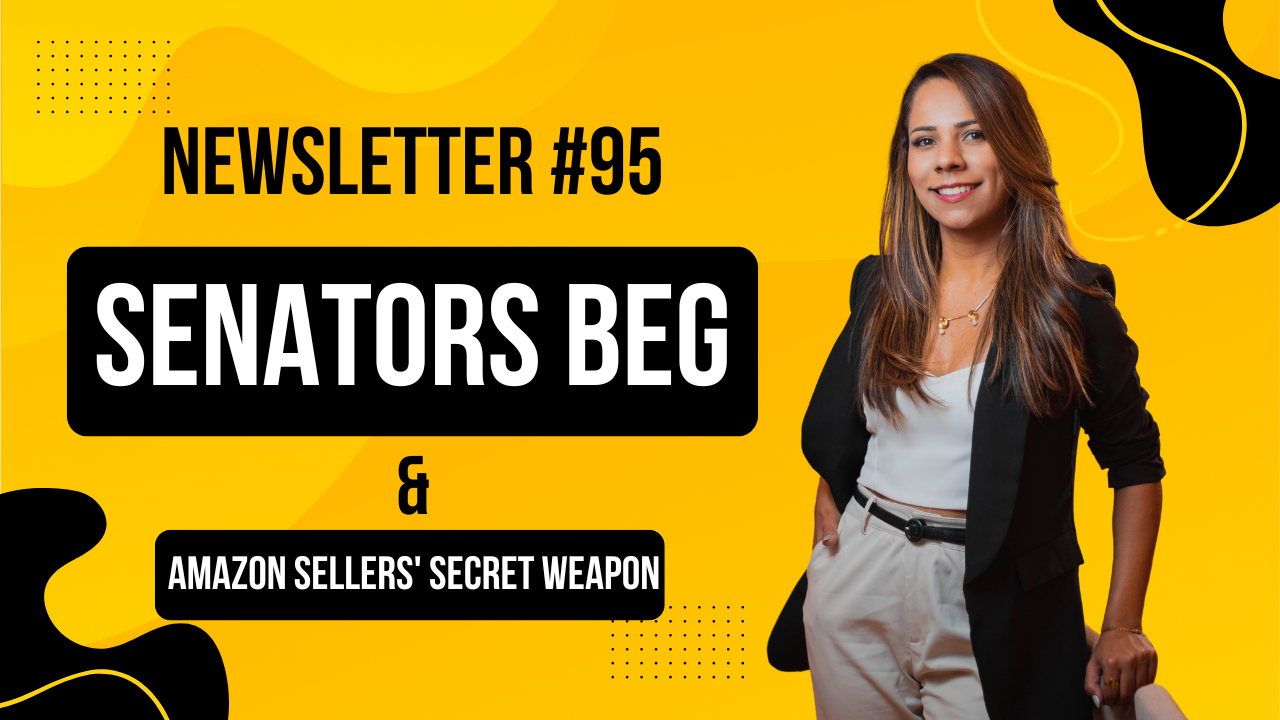 Newsletter #95: Senators beg & Amazon sellers' secret weapon