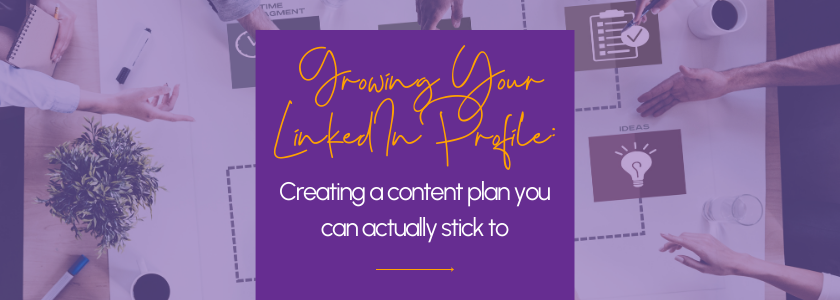 Growing your LinkedIn profile: Creating a content plan you’ll actually stick to