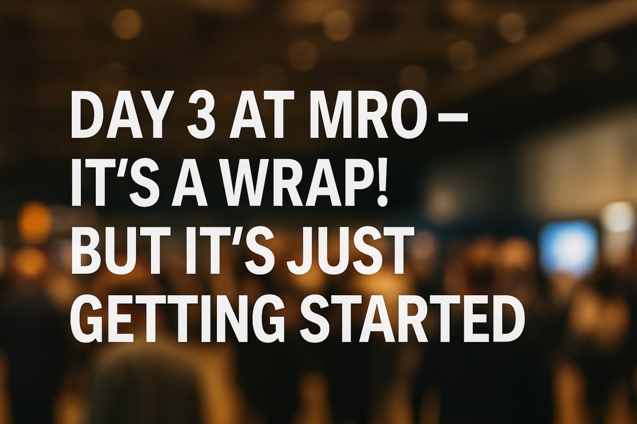 MRO Americas 2025: That’s a Wrap — And What a Ride It Was