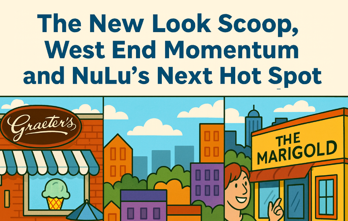 The New Look Scoop, West End Momentum and NuLu’s Next Hot Spot