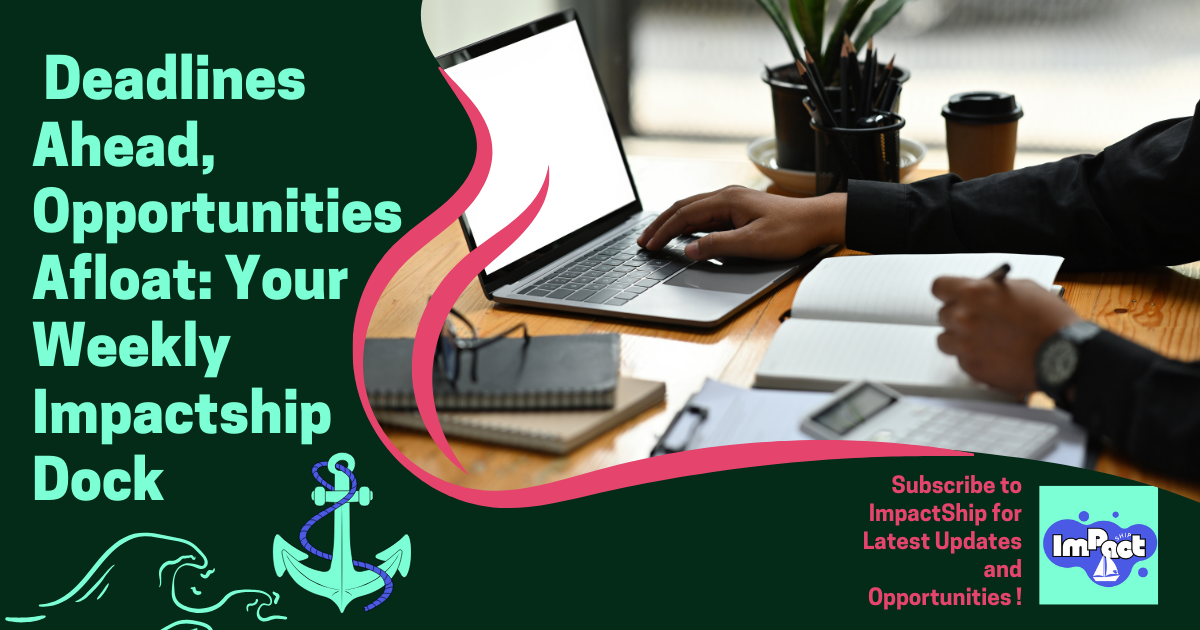 🌍 Deadlines Ahead, Opportunities Afloat: Your Weekly Impactship Dock