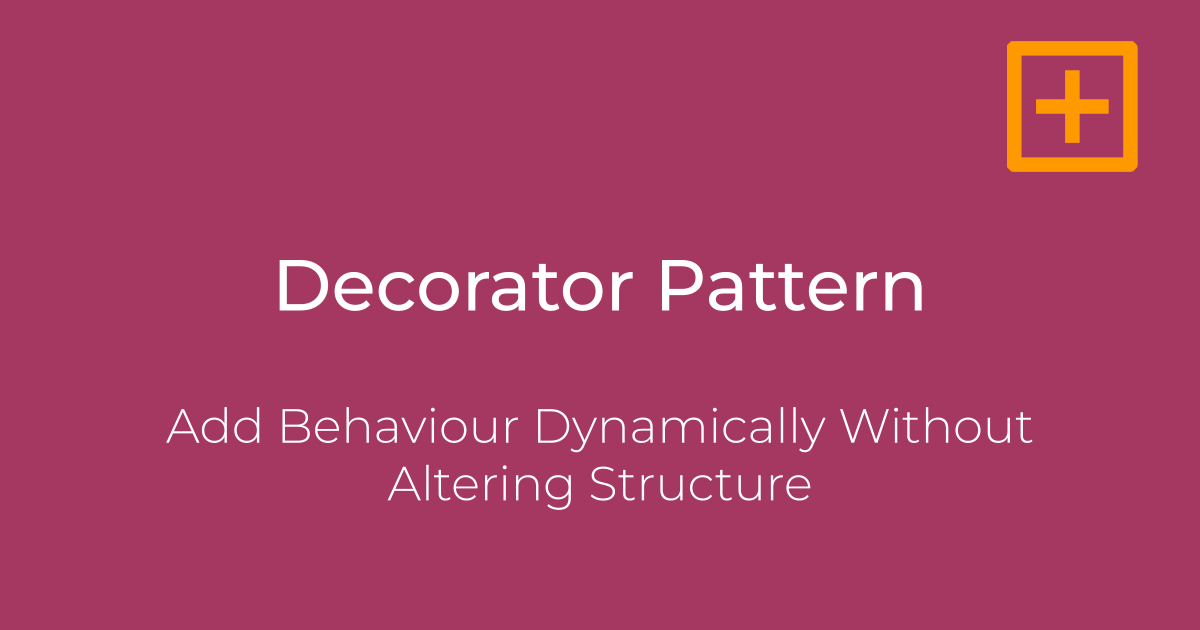 Decorator Pattern: Add Behaviour Dynamically Without Altering Structure