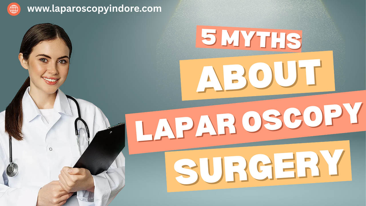 Don’t Believe Everything You Hear: 5 Myths About Laparoscopic Surgery
