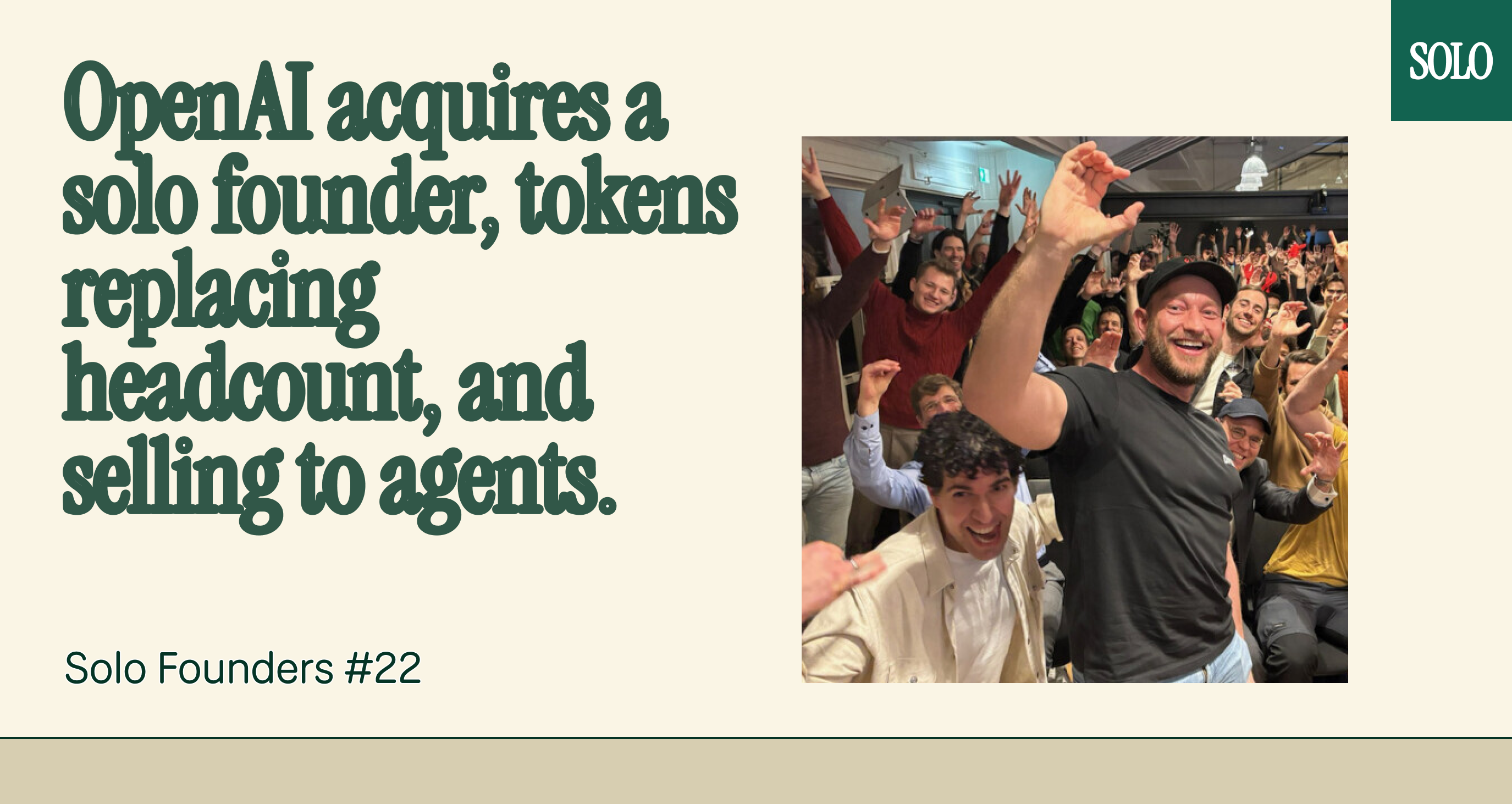 OpenAI acquires a solo founder, tokens replacing headcount, and selling to agents.