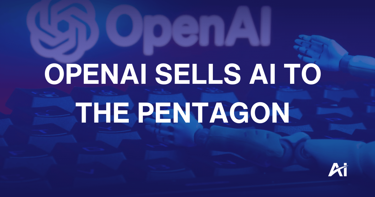 🤖 OpenAI sells AI to the Pentagon 