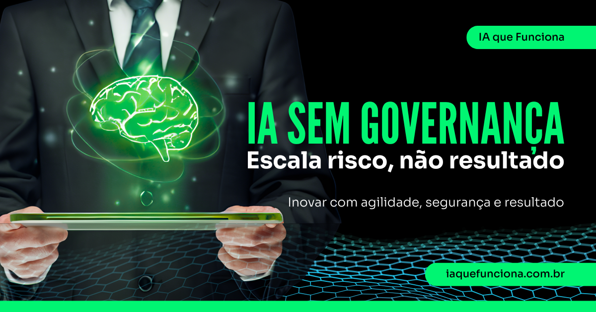IA sem governança escala risco, não resultado