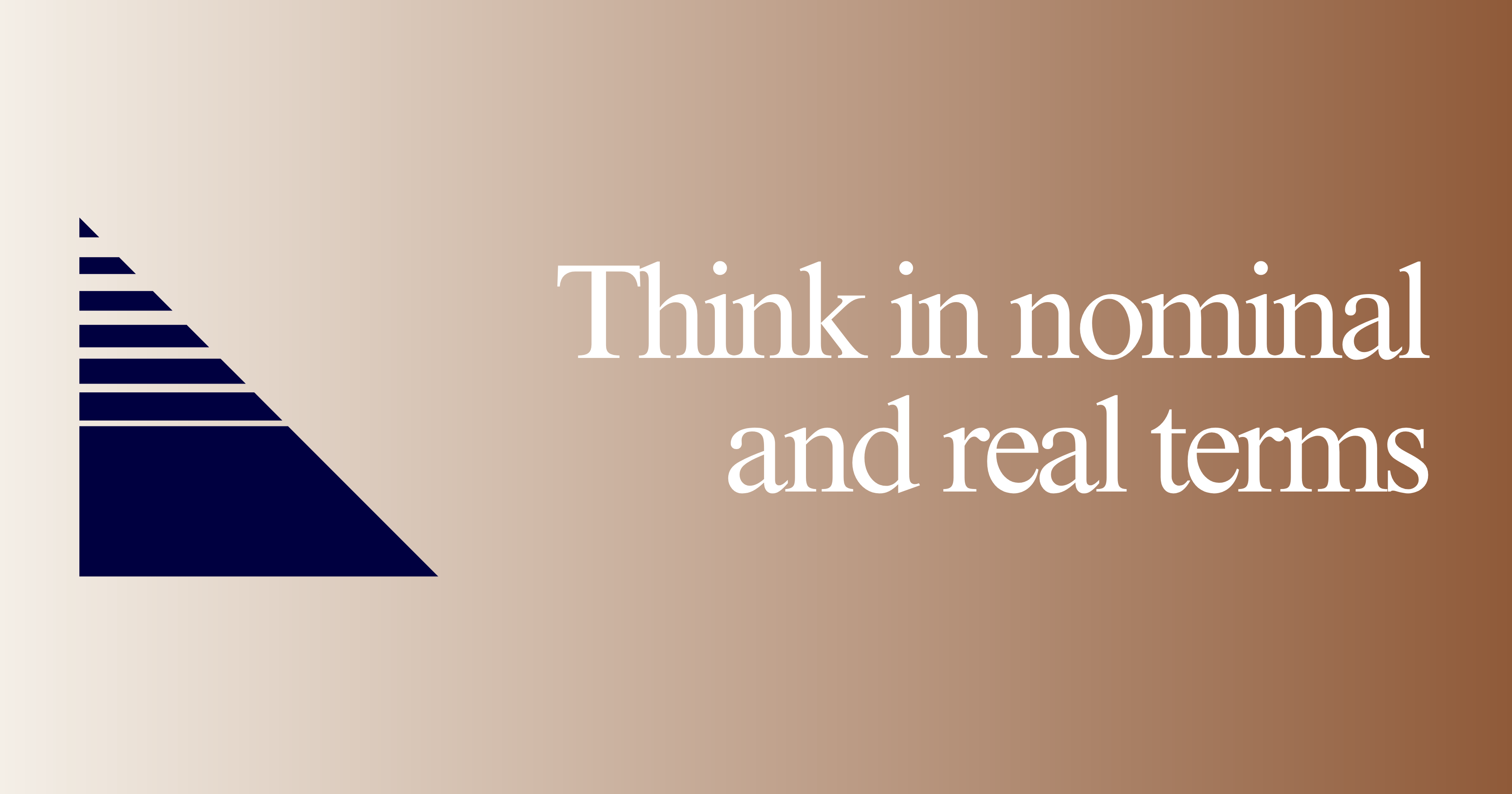 Think in nominal and real terms