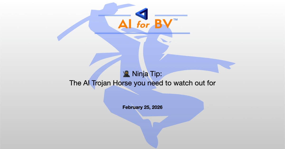 🥷 Ninja Tip: The AI Trojan Horse you need to watch out for