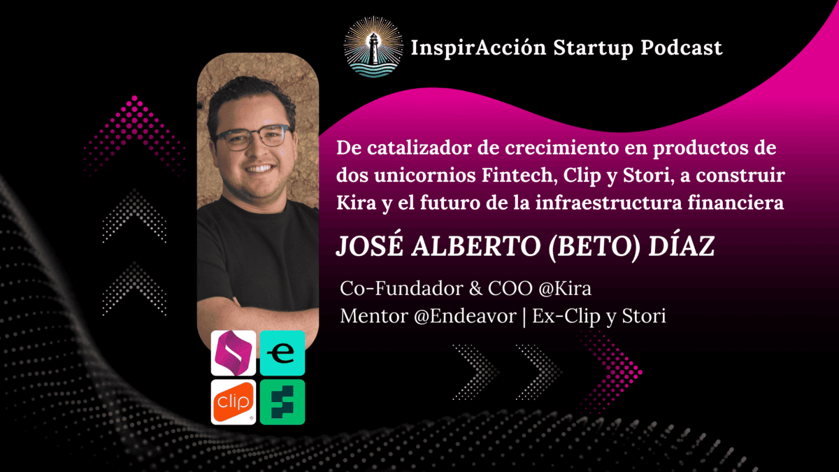 De construir productos en dos 🦄 unicornios fintech, Clip y Stori, a construir Kira y el futuro de la infraestructura financiera 🚀 #InspirAcción #14