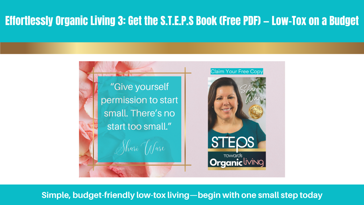 Effortlessly Organic Living 3: Get the S.T.E.P.S Book (Free PDF) — Low-Tox on a Budget