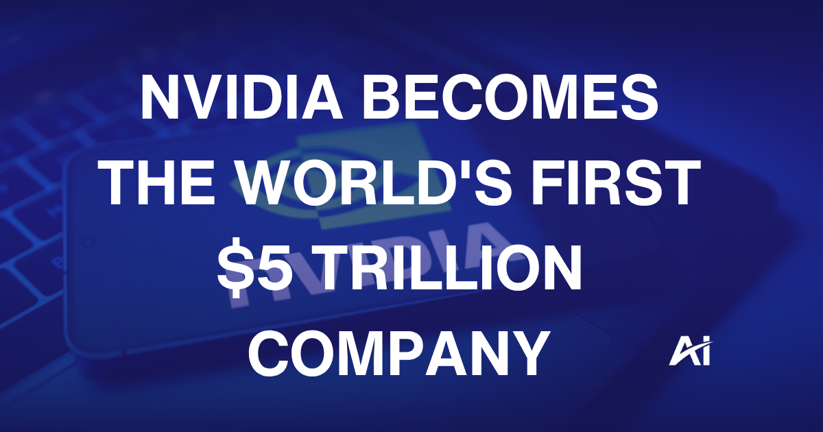 🍪 Nvidia becomes the world's first $5 trillion company