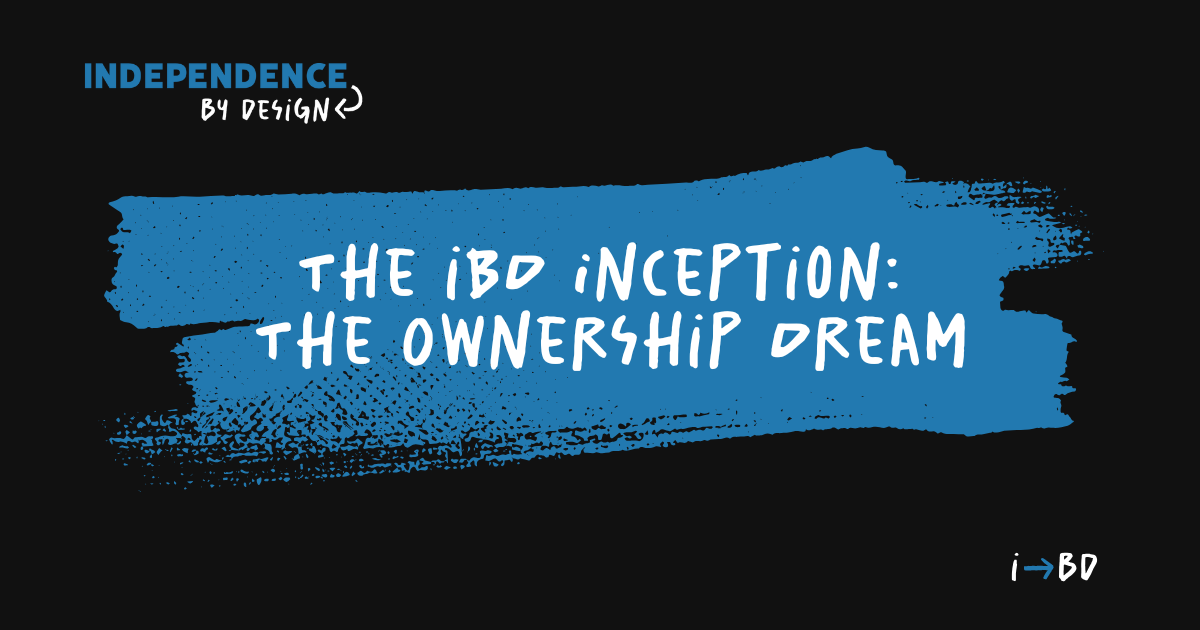 The iBD Inception Story: The Ownership Dream