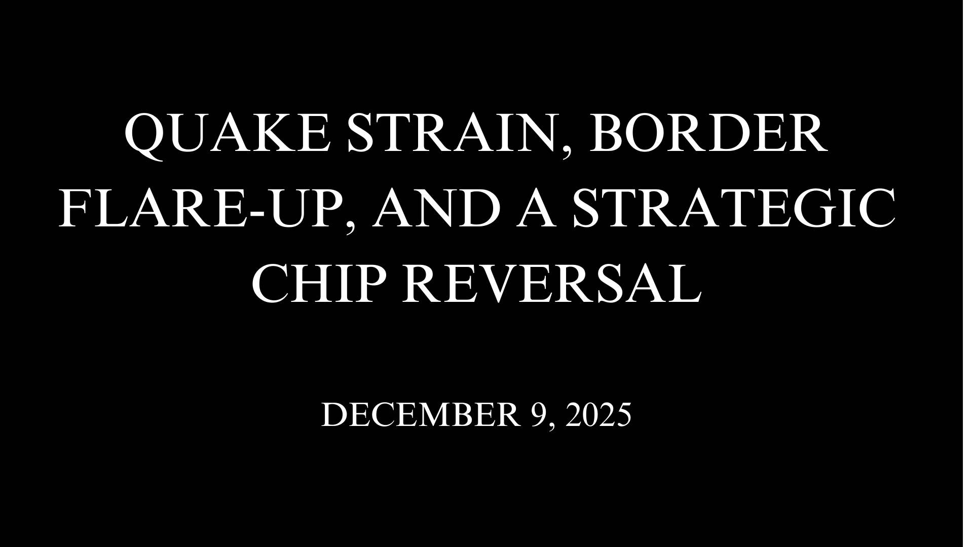 Quake Strain, Border Flare-Up, and a Strategic Chip Reversal