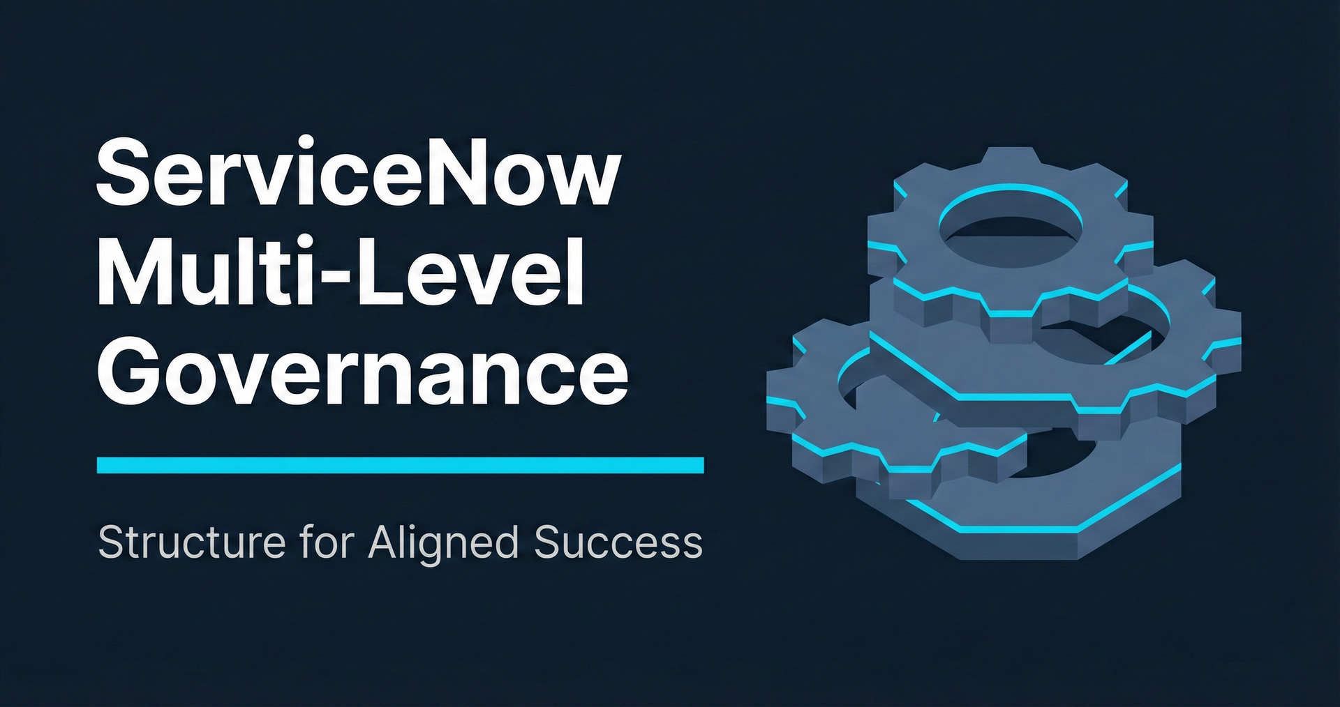 ServiceNow Multi-Level Governance: Building Aligned Platforms Through Strategic Structure