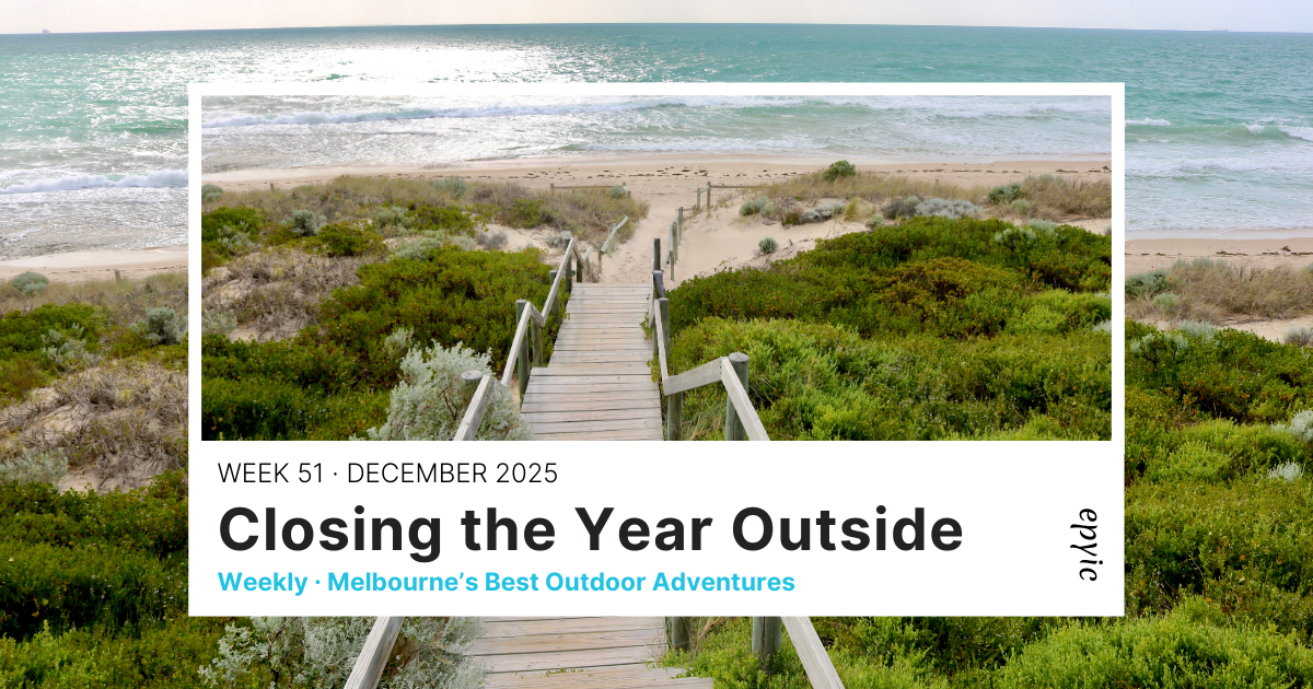 Weekend Adventures Melbourne | Closing the Year Outside