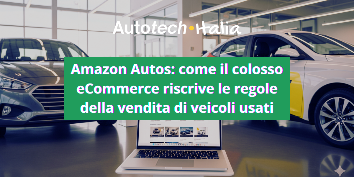 Amazon Autos: come il colosso eCommerce riscrive le regole della vendita di veicoli usati