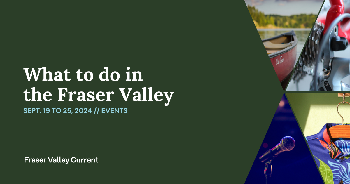 Fraser Valley Events: Sept. 19 to 25 