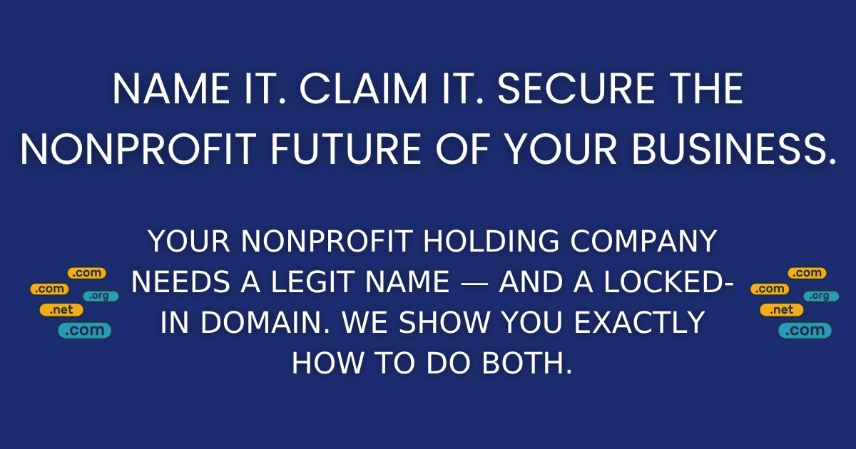 Name It. Claim It. Secure the Nonprofit Future of Your Business.