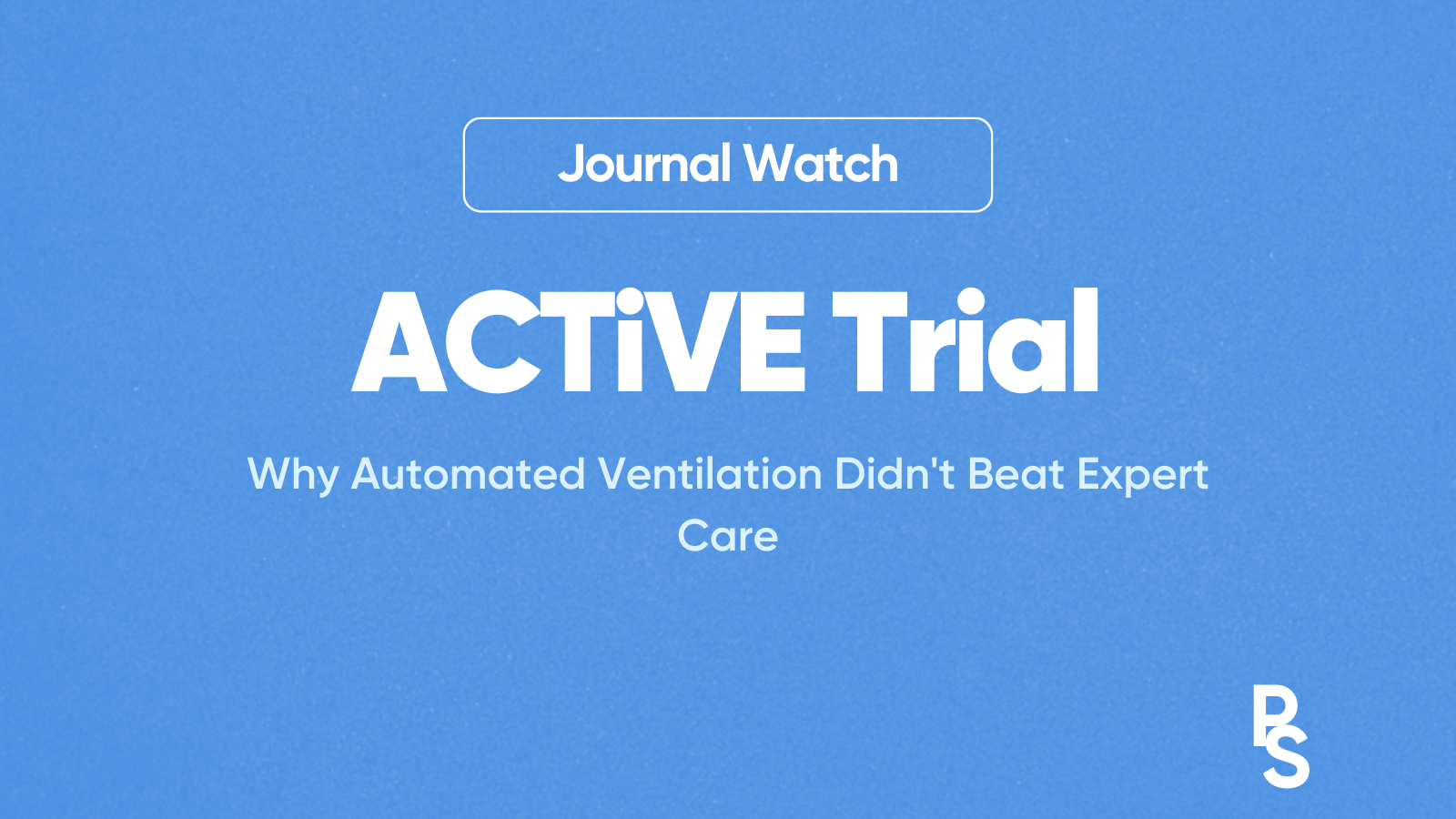 ACTiVE Trial: Why Automated Ventilation Didn't Beat Expert Care