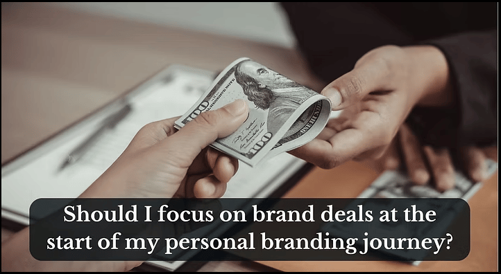 Should I focus on brand deals at the start of my personal branding journey?