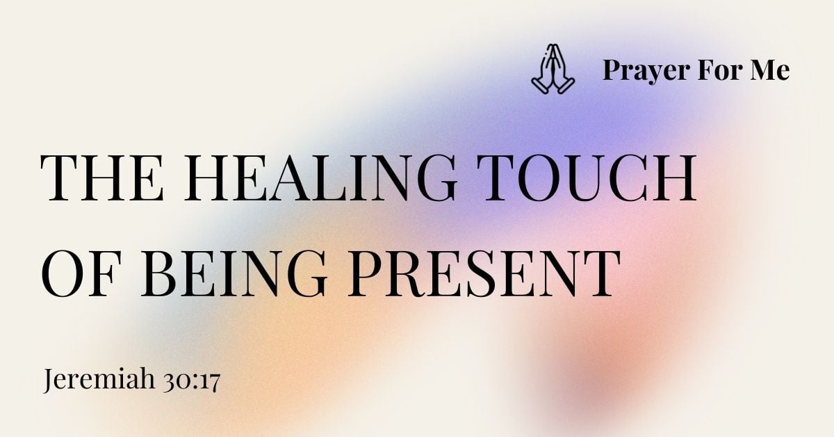 The Healing Touch of Being Present