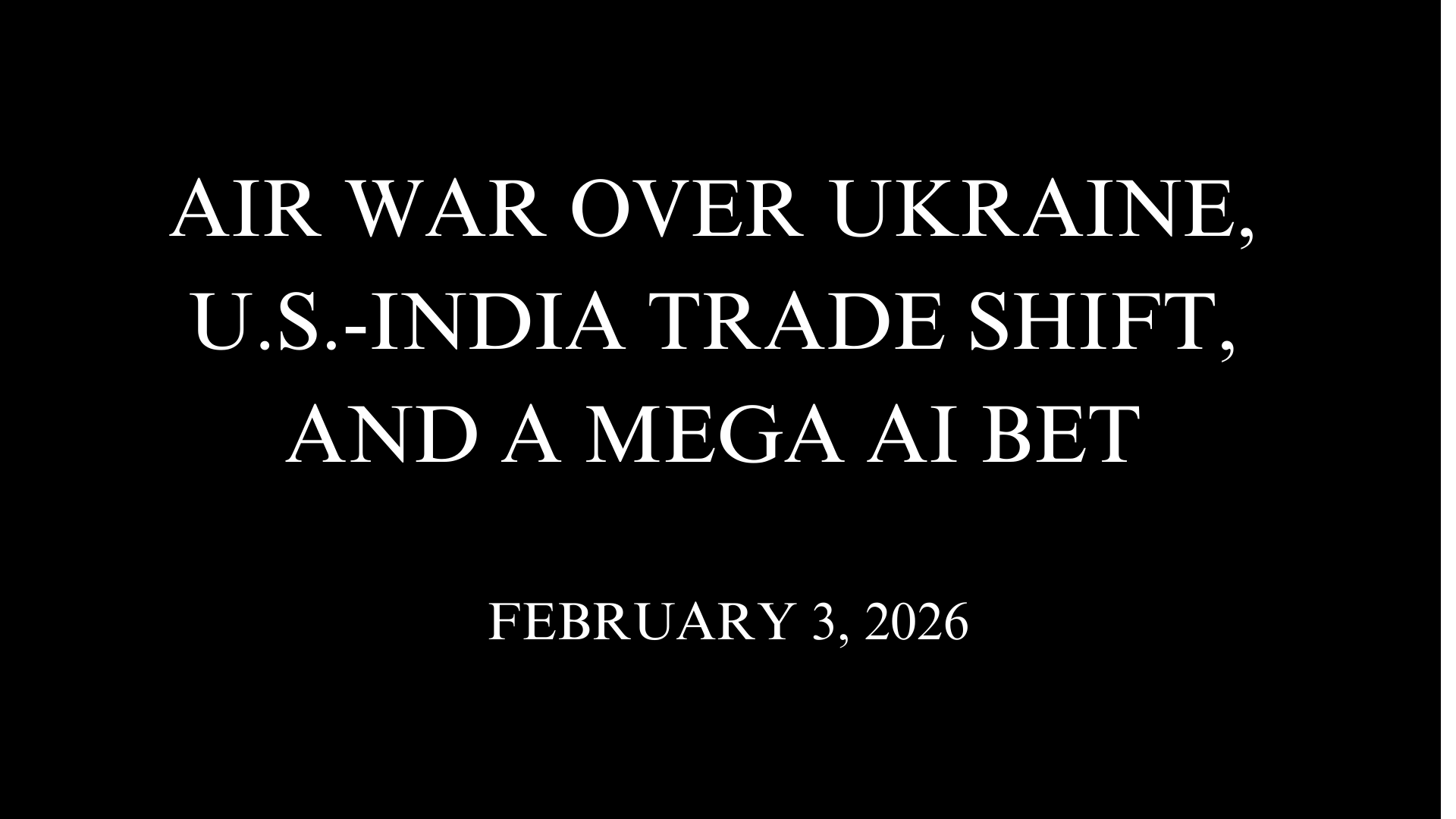 Air War Over Ukraine, U.S.-India Trade Shift, and a Mega AI Bet
