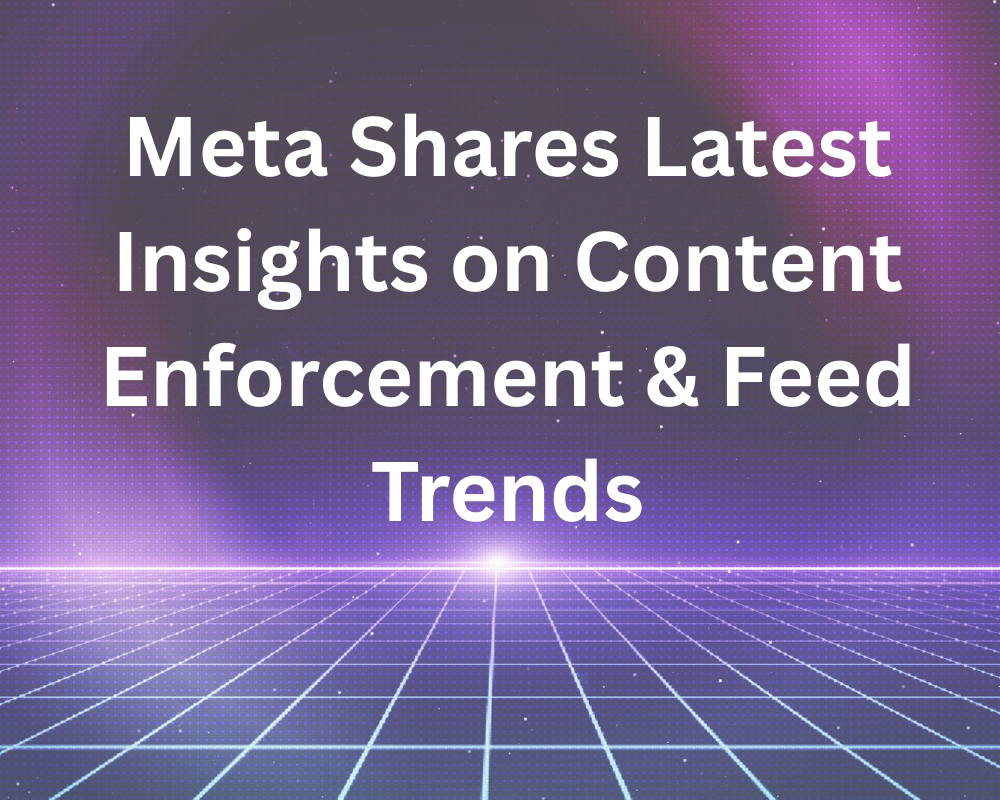 Meta Shares Latest Insights on Content Enforcement & Feed Trends