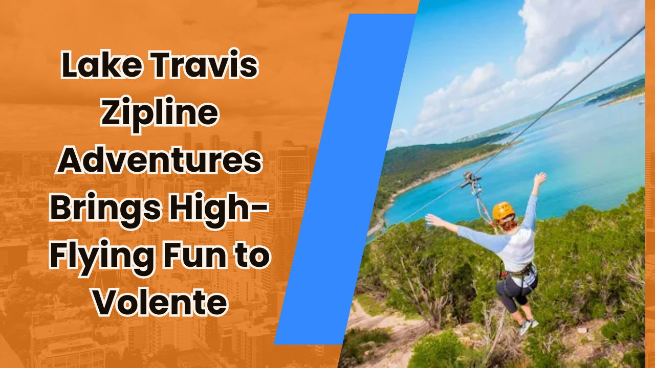 Lake Travis Zipline Adventures Brings High-Flying Fun to Volente