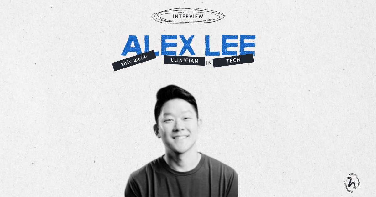 Clinician in tech: Dr. Alex Lee