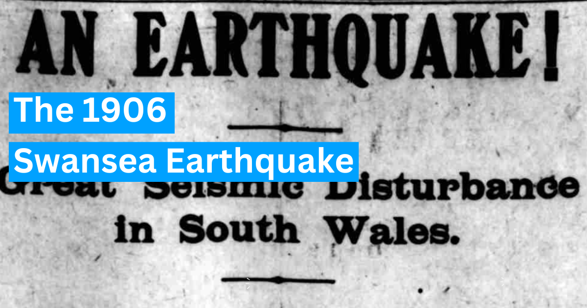The Swansea Earthquake of 1906 🫨
