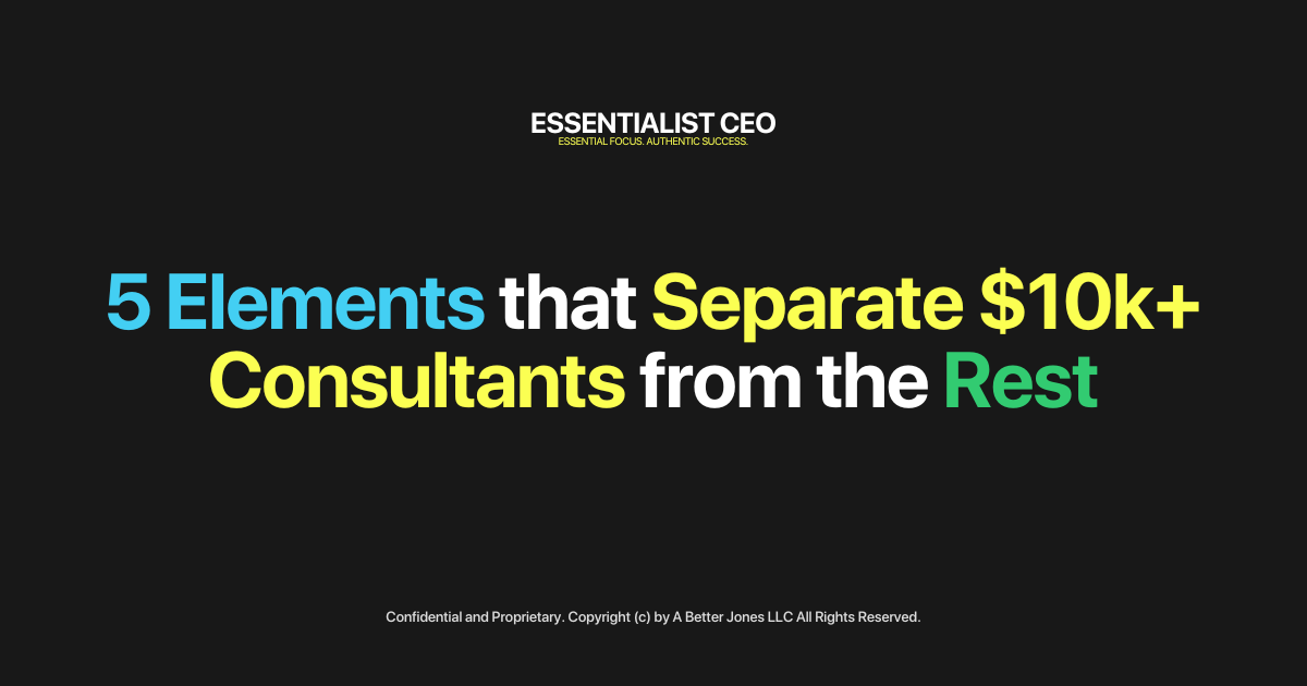 🏔️ Essentialist CEO: 5 Elements that Separate $10k+ Consultants from the Rest