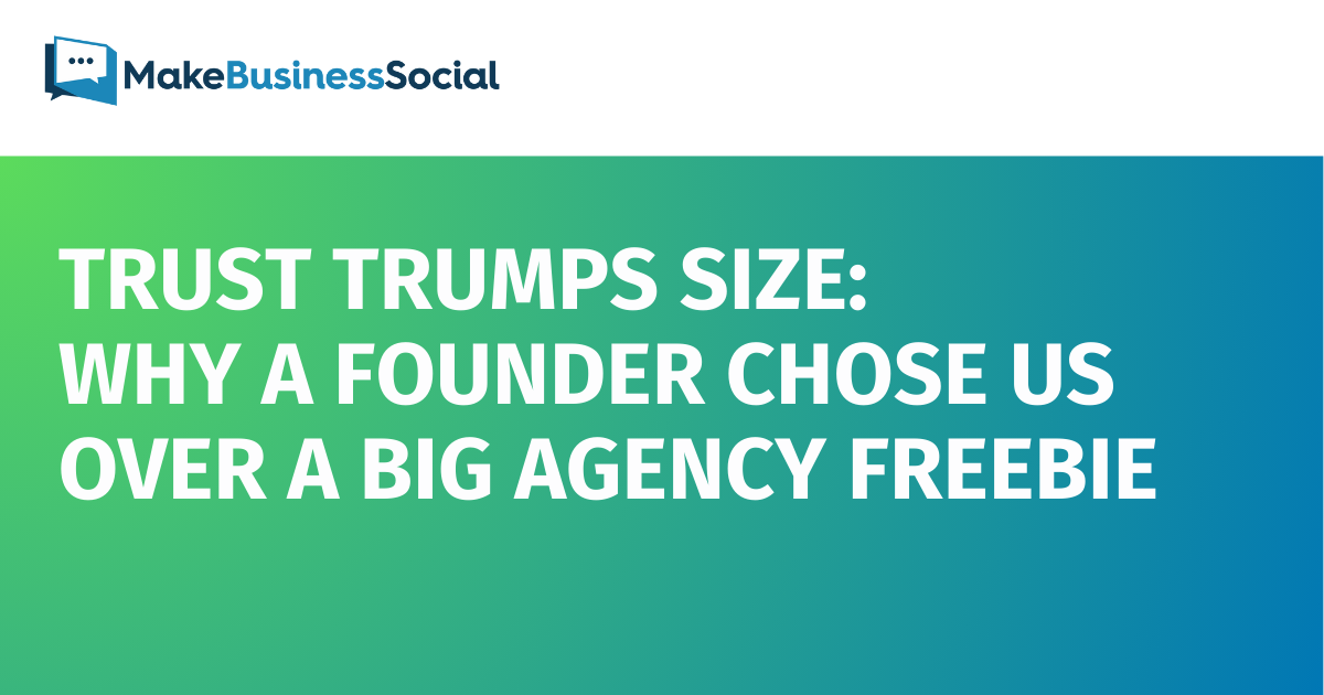 Trust Trumps Size: Why a Founder Chose Us Over a Big Agency Freebie
