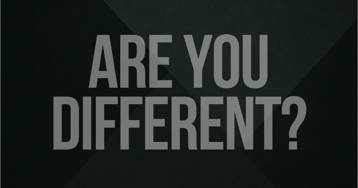 So you think you're different?