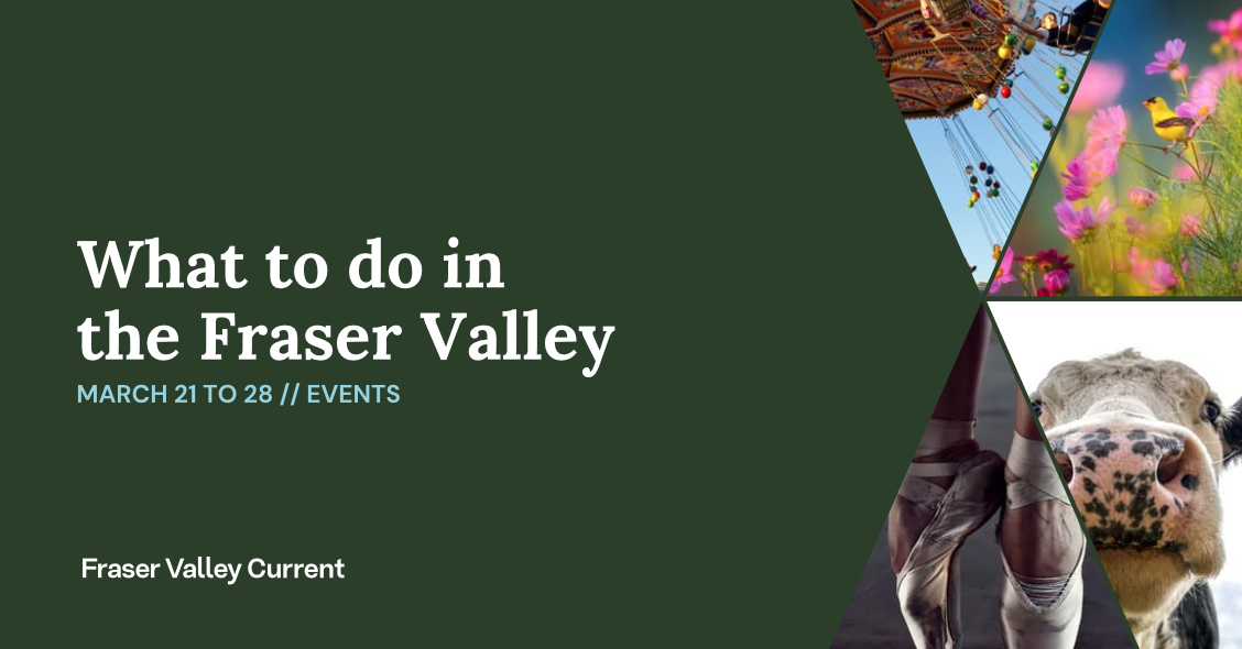 Fraser Valley Events: March 21 to 28