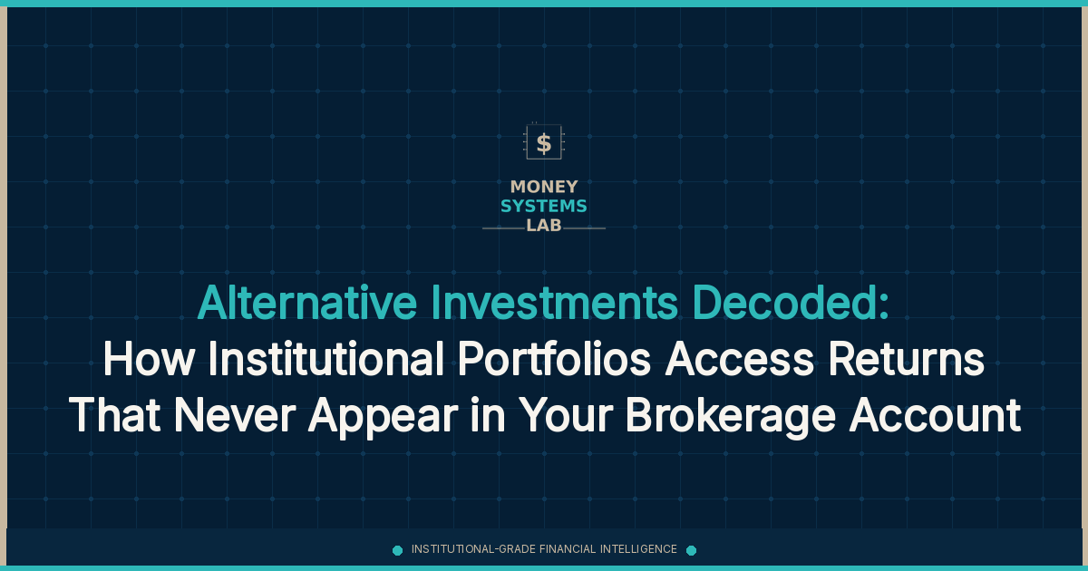 Alternative Investments Decoded: How Institutional Portfolios Access Returns That Never Appear in Your Brokerage Account