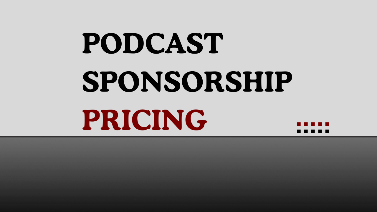 Podcast Sponsorship Pricing