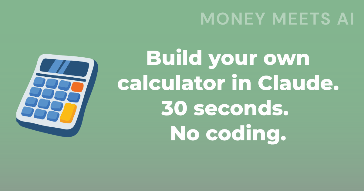 I built a financial calculator in Claude that would have taken me an hour in Excel. It took 30 seconds. No coding required.