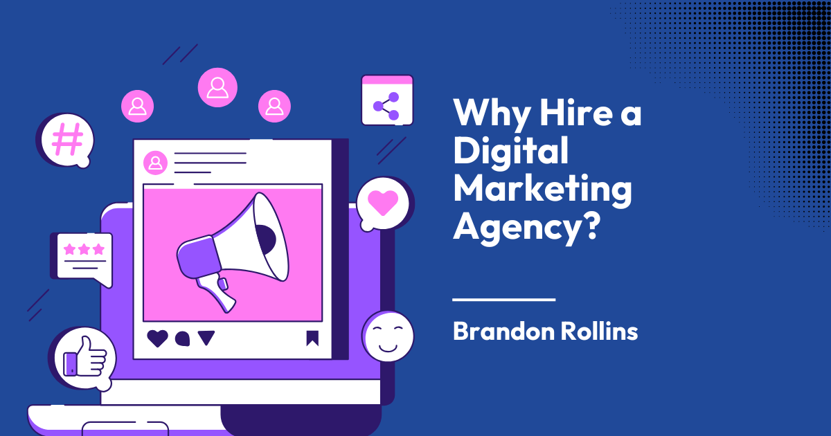 Why Hire a Digital Marketing Agency?
