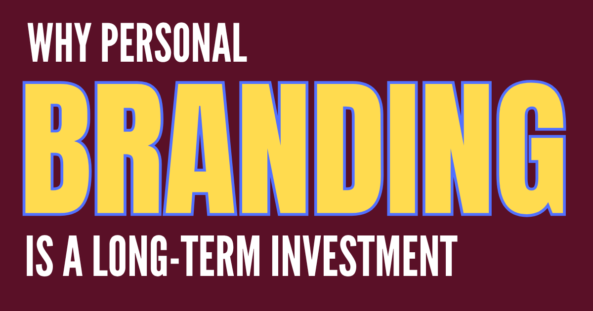 Why Personal Branding is a Long-Term Investment