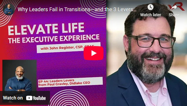 Why Leaders Fail in Transitions and the 3 Levers Paul Gravley Says You Must Pull