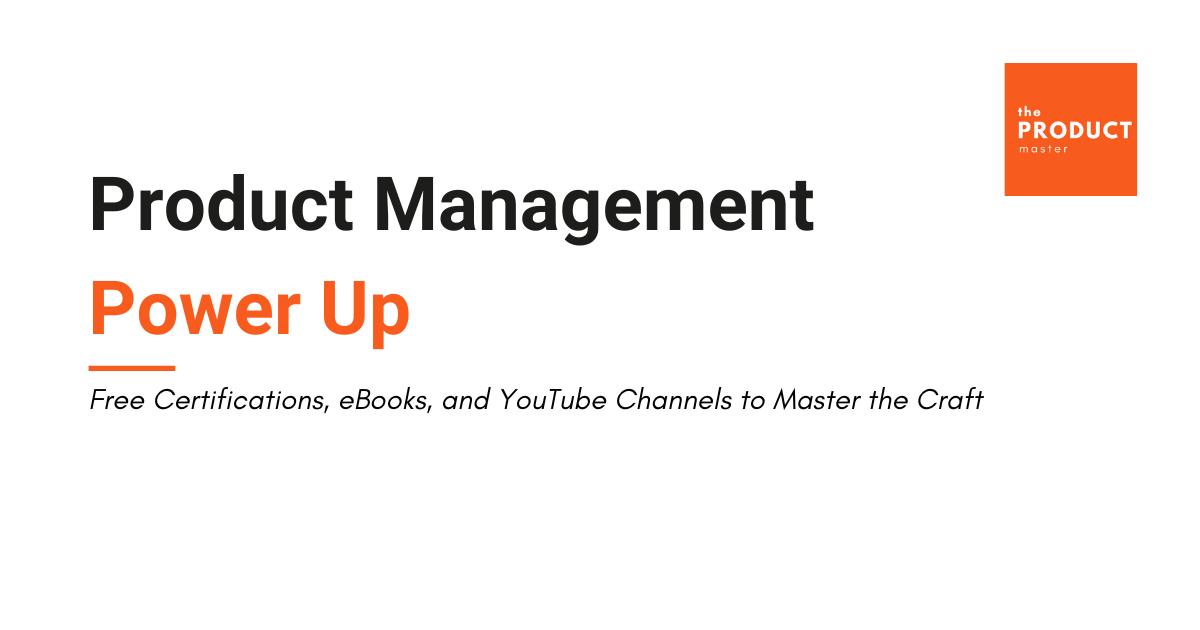 Product Management Power Up: Free Certifications, eBooks, and YouTube Channels to Master the Craft