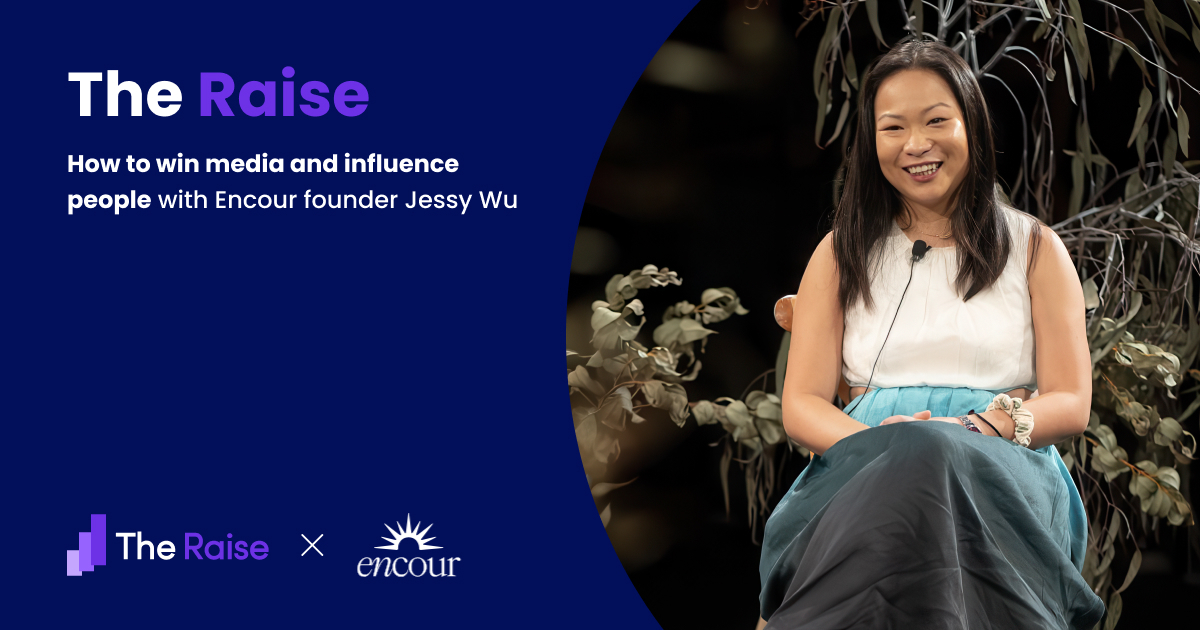 The Raise #16 How to win media and influence people with Encour founder Jessy Wu 