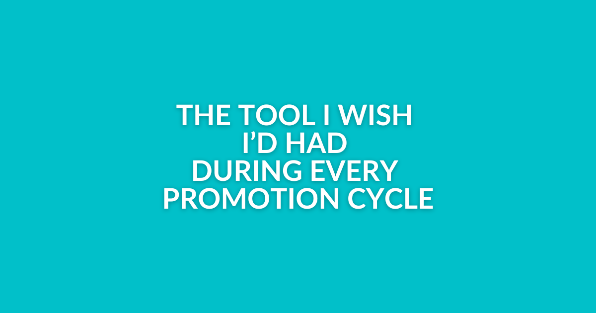 The Tool I Wish I’d Had During Every Promotion Cycle