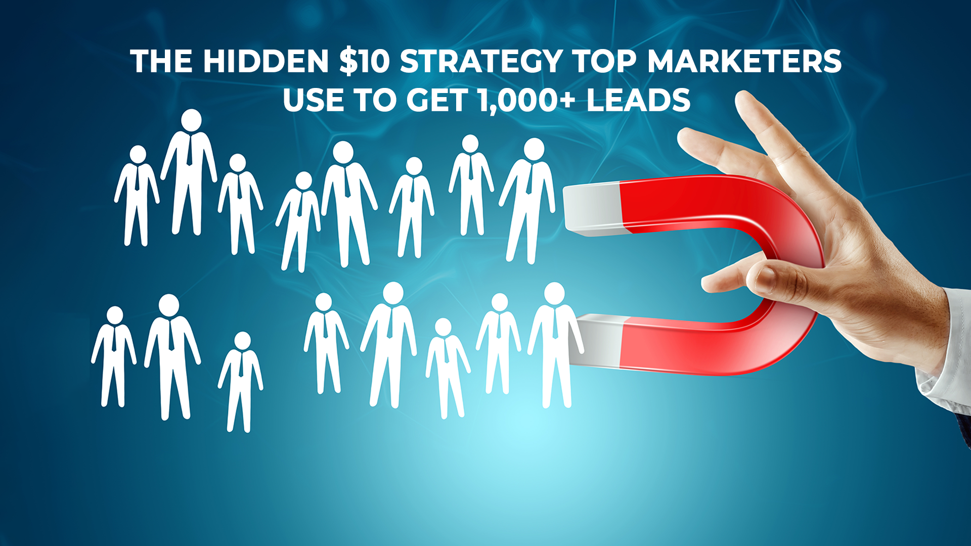 The Hidden $10 Strategy Top Marketers Use to Get 1,000+ Leads
