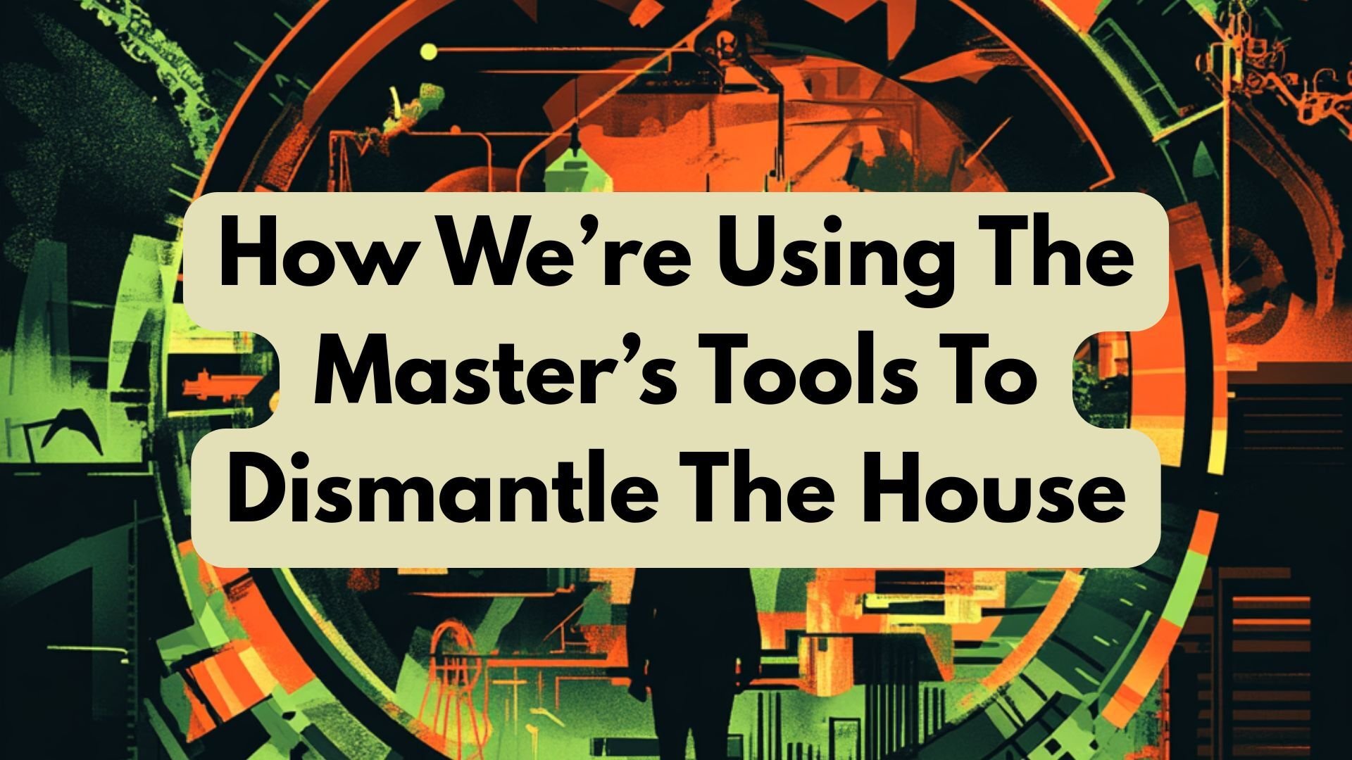 How We're Using The Master's Tools...