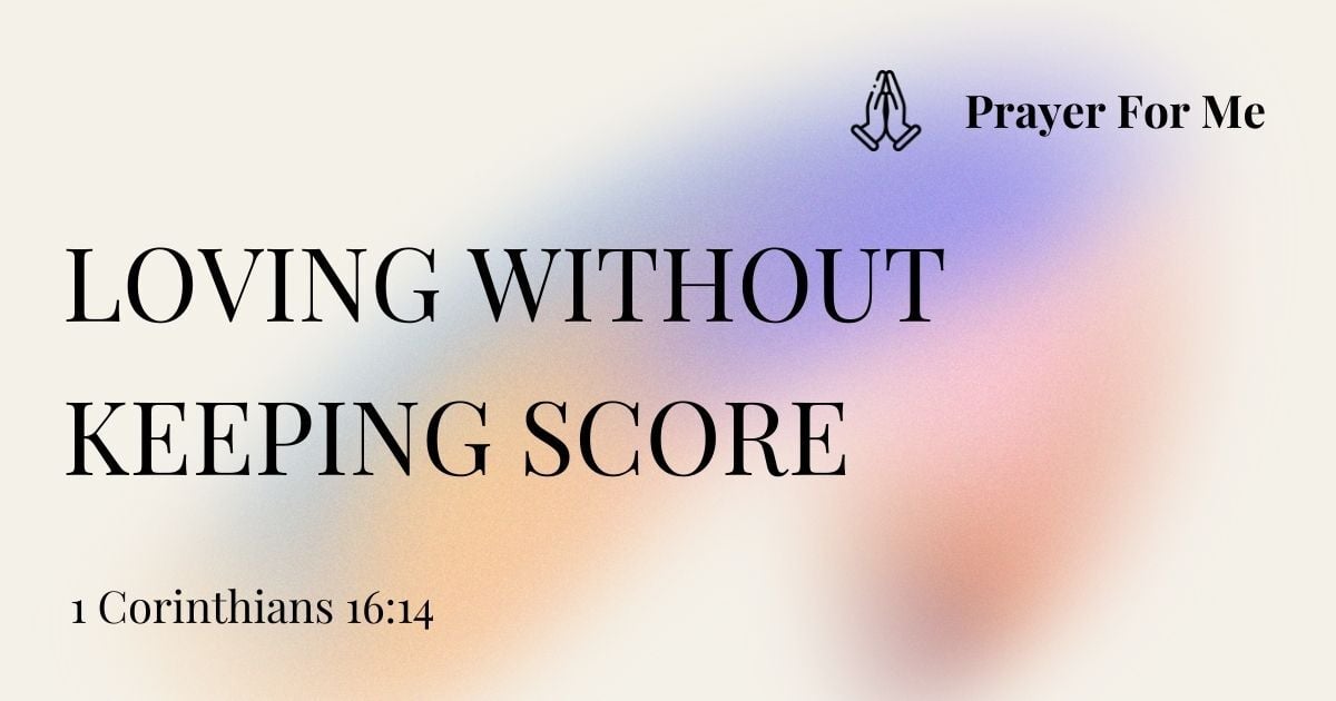 Loving Without Keeping Score