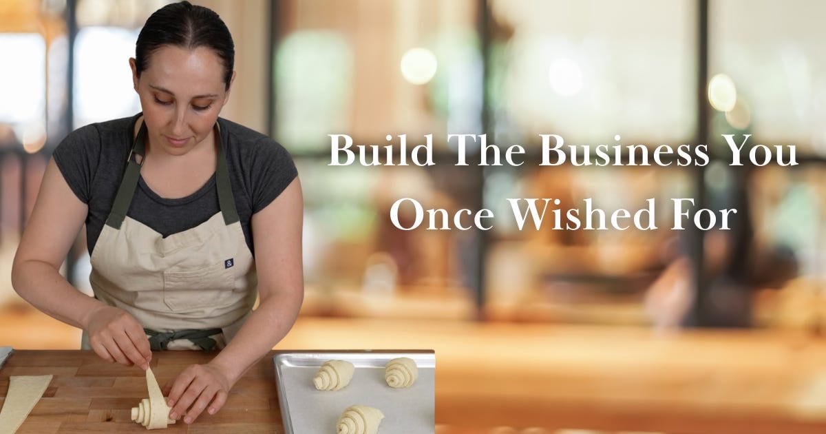 Build the Business You Once Wished For
