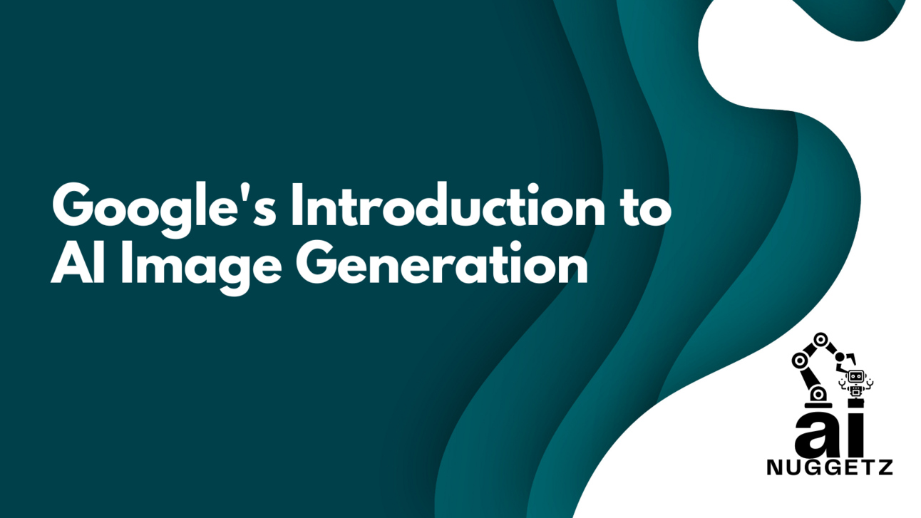Google's Introduction to AI Image Generation