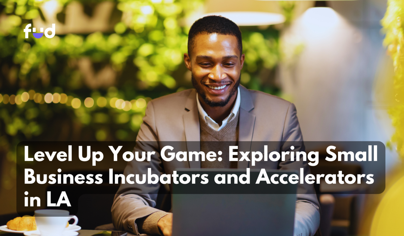 Level Up Your Game: Exploring Small Business Incubators and Accelerators in LA